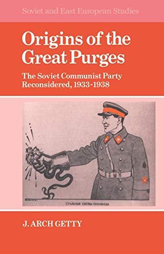 Origins of the Great Purges: The Soviet Communist Party Reconsidered, 1933 1938 (Soviet and Eastern European Studies)